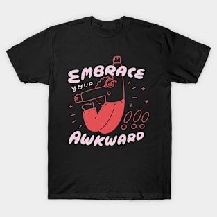 Embrace Your Awkward! T-Shirt